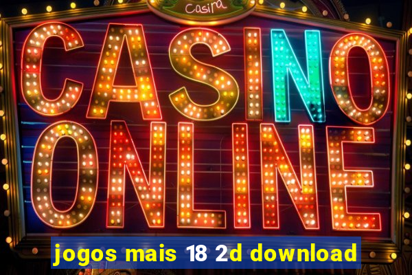 jogos mais 18 2d download